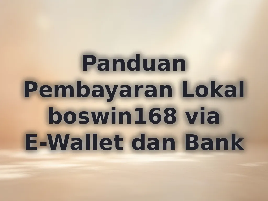 Panduan Pembayaran Lokal boswin168 via E-Wallet dan Bank